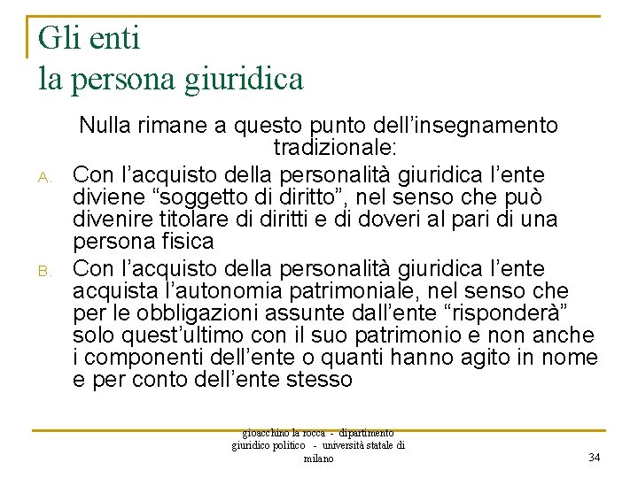 Gli enti la persona giuridica A. B. Nulla rimane a questo punto dell’insegnamento tradizionale: