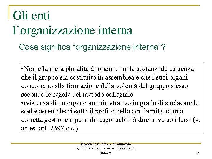 Gli enti l’organizzazione interna Cosa significa “organizzazione interna”? • Non è la mera pluralità