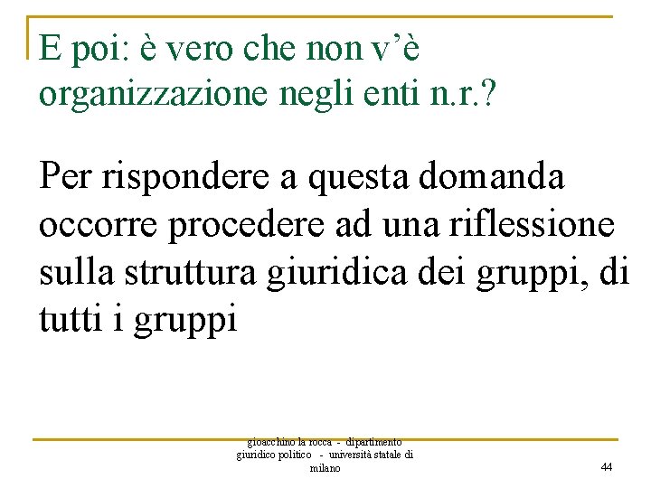 E poi: è vero che non v’è organizzazione negli enti n. r. ? Per