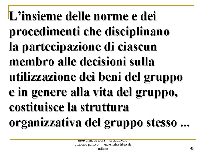 L’insieme delle norme e dei procedimenti che disciplinano la partecipazione di ciascun membro alle