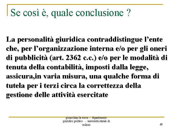 Se così è, quale conclusione ? La personalità giuridica contraddistingue l’ente che, per l’organizzazione