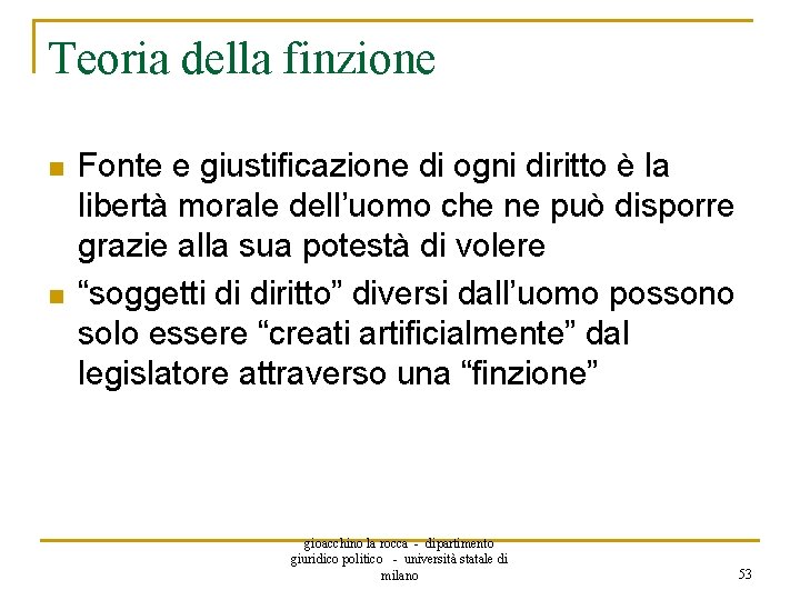 Teoria della finzione n n Fonte e giustificazione di ogni diritto è la libertà