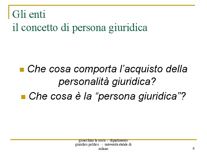 Gli enti il concetto di persona giuridica Che cosa comporta l’acquisto della personalità giuridica?