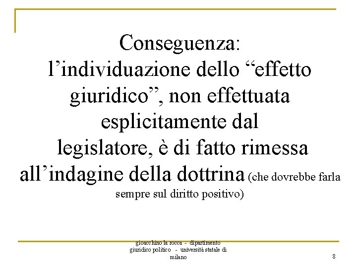 Conseguenza: l’individuazione dello “effetto giuridico”, non effettuata esplicitamente dal legislatore, è di fatto rimessa