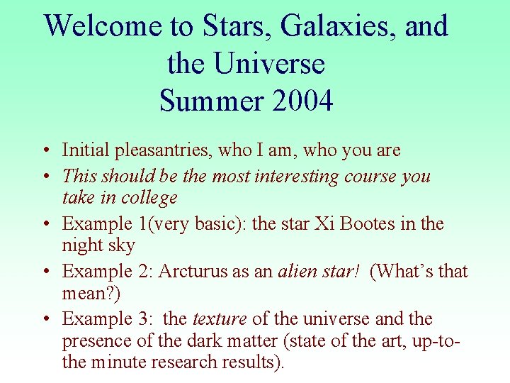 Welcome to Stars, Galaxies, and the Universe Summer 2004 • Initial pleasantries, who I