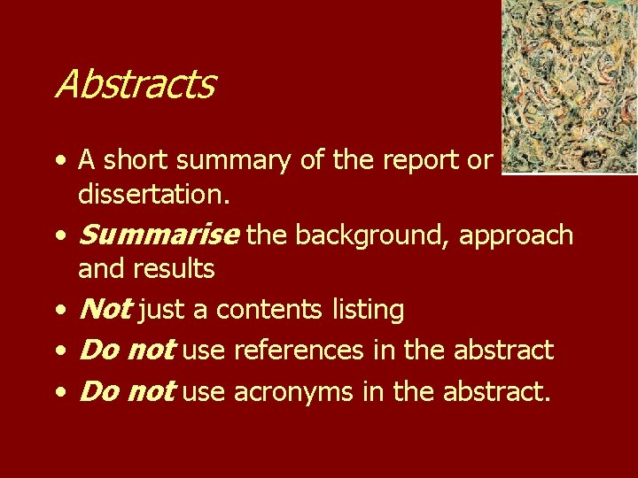 Abstracts • A short summary of the report or dissertation. • Summarise the background,