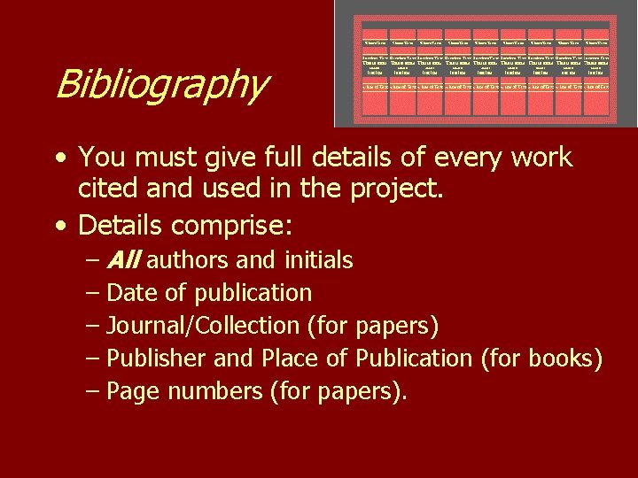 Bibliography • You must give full details of every work cited and used in