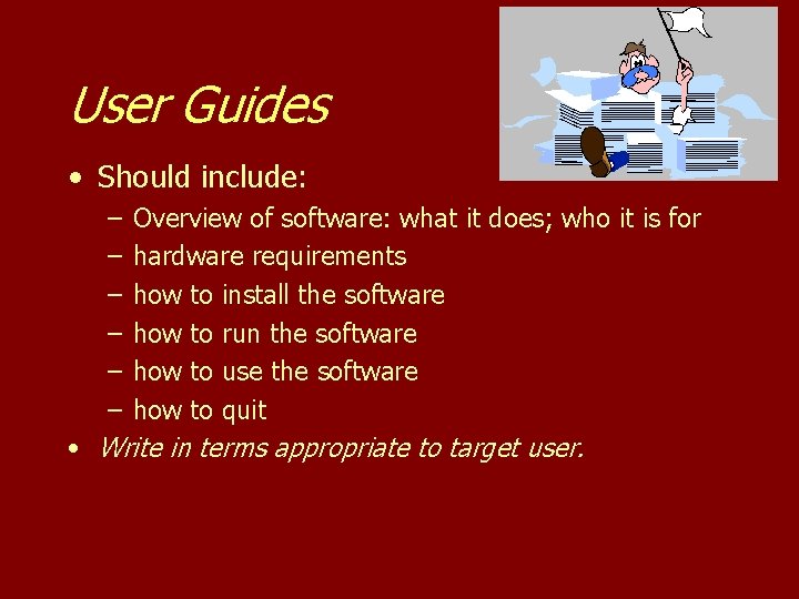 User Guides • Should include: – Overview of software: what it does; who it