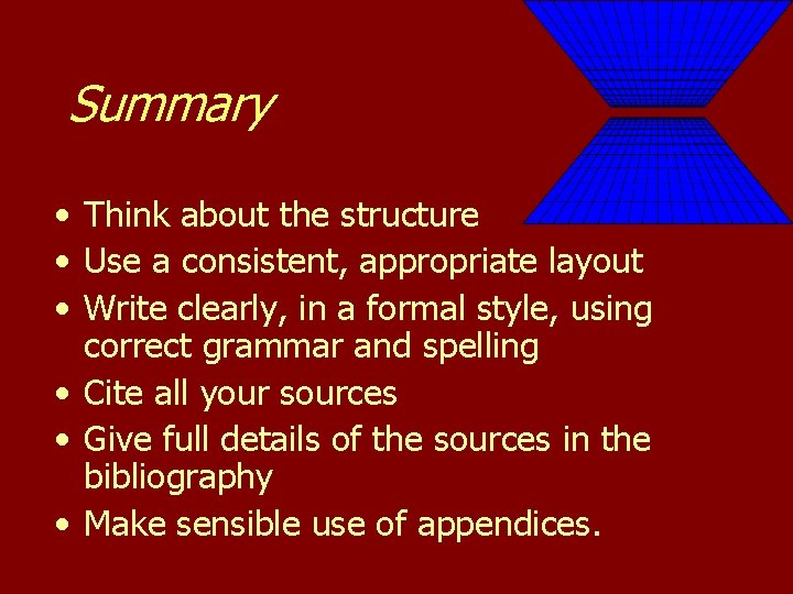 Summary • Think about the structure • Use a consistent, appropriate layout • Write