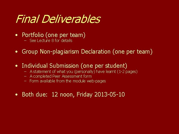 Final Deliverables • Portfolio (one per team) – See Lecture 8 for details •
