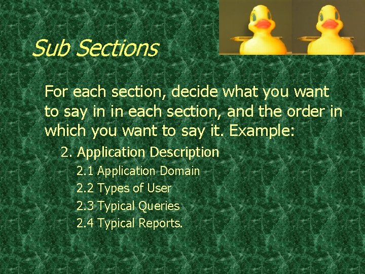 Sub Sections For each section, decide what you want to say in in each