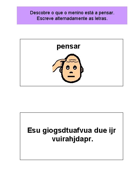 Descobre o que o menino está a pensar. Escreve alternadamente as letras. pensar Esu