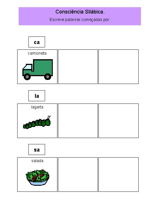 Consciência Silábica. Escreve palavras começadas por: ca camioneta la lagarta sa salada 