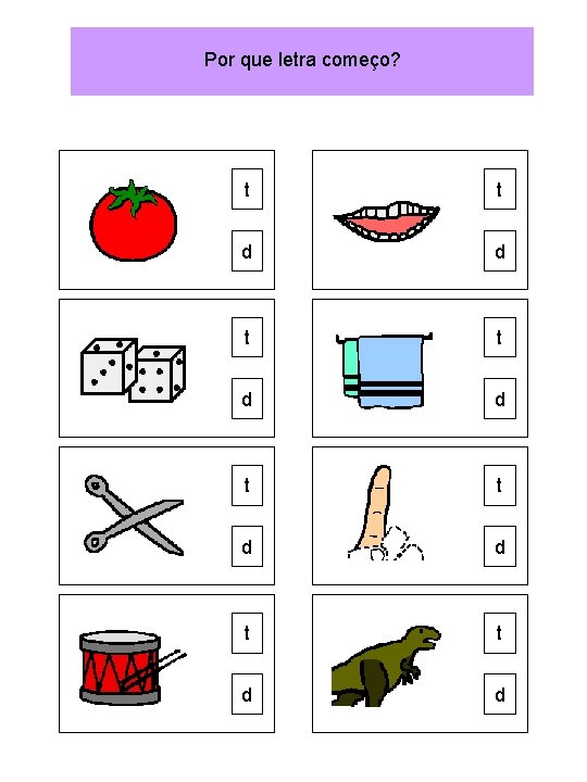 Por que letra começo? t t d d 