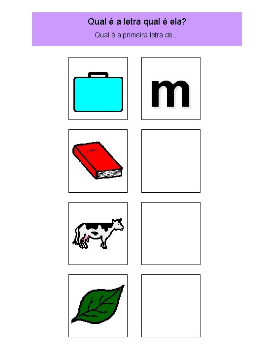 Qual é a letra qual é ela? Qual é a primeira letra de… m