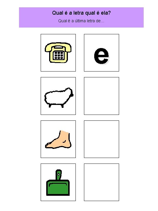 Qual é a letra qual é ela? Qual é a última letra de… e