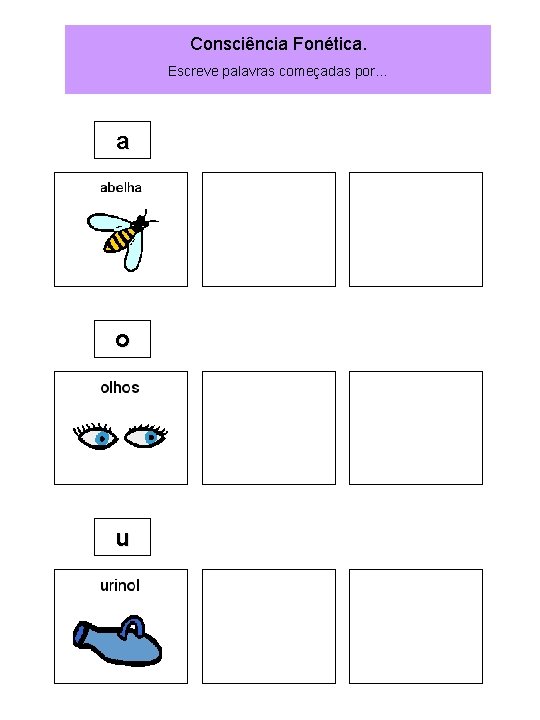 Consciência Fonética. Escreve palavras começadas por… a o u 