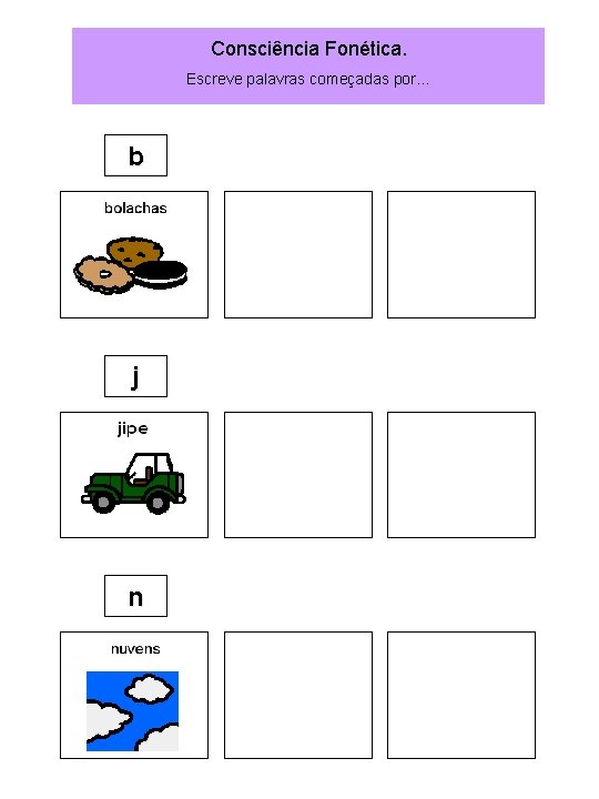 Consciência Fonética. Escreve palavras começadas por… b j n 