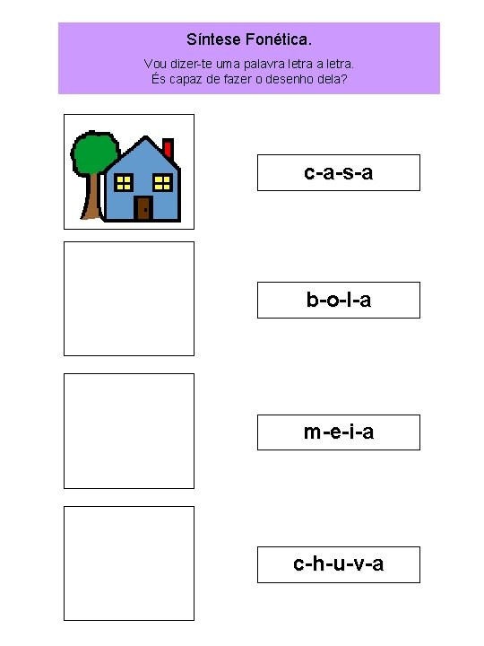 Síntese Fonética. Vou dizer-te uma palavra letra. És capaz de fazer o desenho dela?