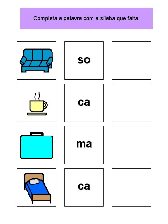 Completa a palavra com a sílaba que falta. so ca ma ca 