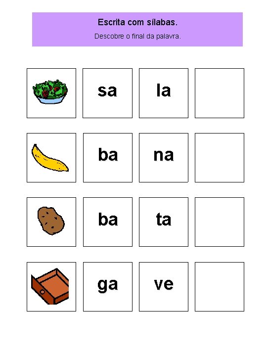 Escrita com sílabas. Descobre o final da palavra. sa la ba na ba ta