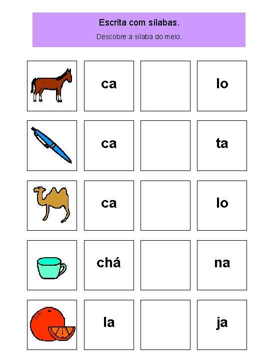 Escrita com sílabas. Descobre a sílaba do meio. ca lo ca ta ca lo