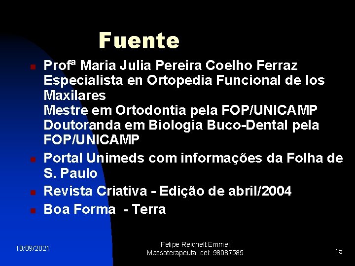 Fuente n n Profª Maria Julia Pereira Coelho Ferraz Especialista en Ortopedia Funcional de