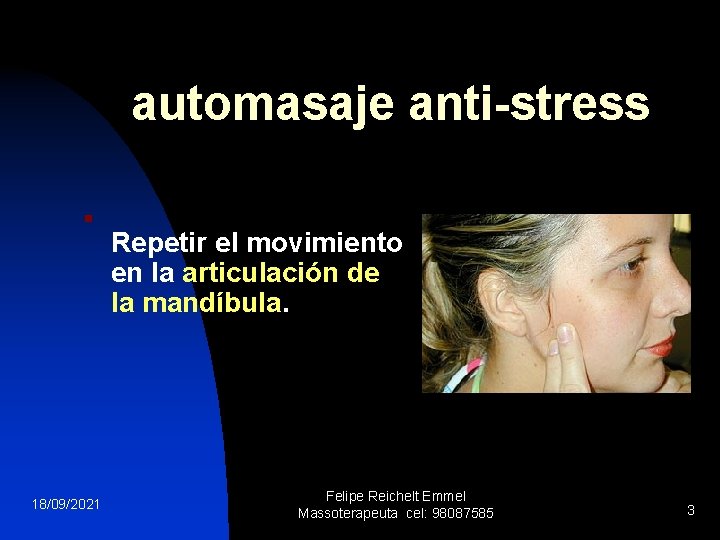 automasaje anti-stress n Repetir el movimiento en la articulación de la mandíbula. 18/09/2021 Felipe