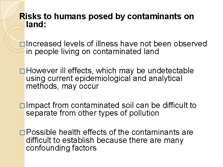 Risks to humans posed by contaminants on land: � Increased levels of illness have