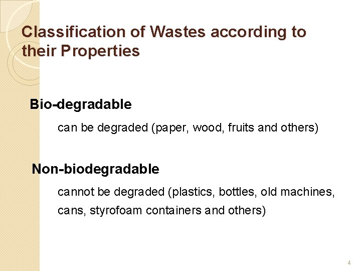 Classification of Wastes according to their Properties Bio-degradable can be degraded (paper, wood, fruits