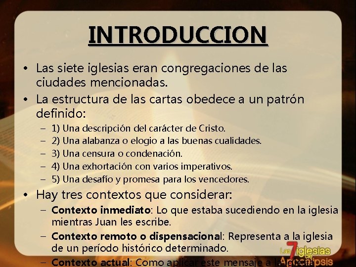 INTRODUCCION • Las siete iglesias eran congregaciones de las ciudades mencionadas. • La estructura