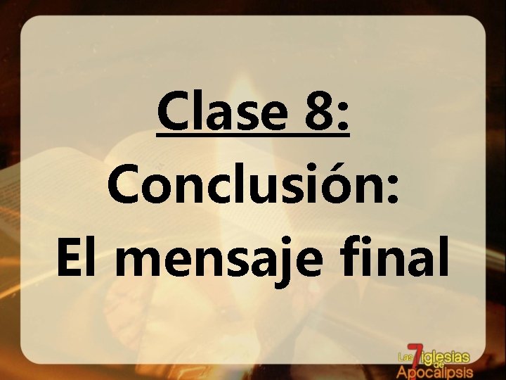 Clase 8: Conclusión: El mensaje final 