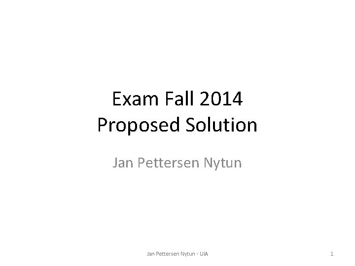 Exam Fall 2014 Proposed Solution Jan Pettersen Nytun - Ui. A 1 