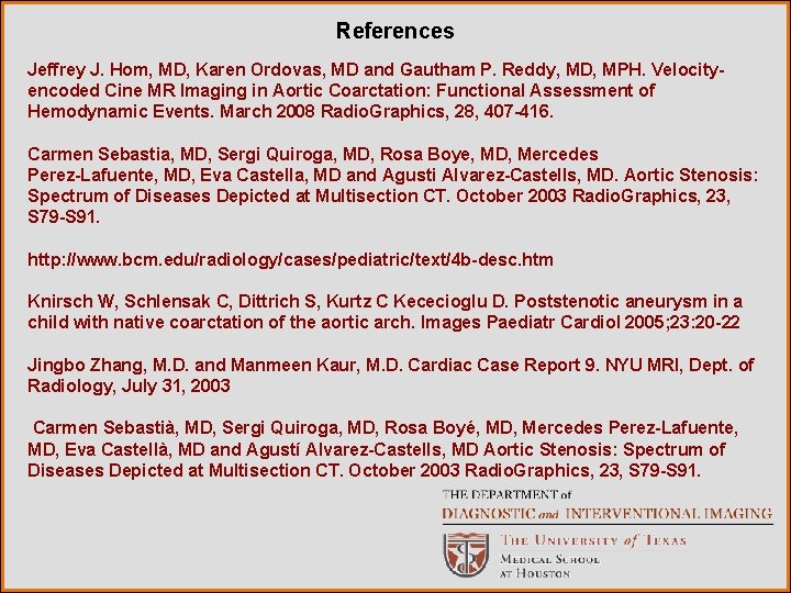 References Jeffrey J. Hom, MD, Karen Ordovas, MD and Gautham P. Reddy, MD, MPH.