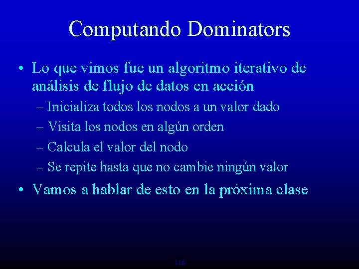 Computando Dominators • Lo que vimos fue un algoritmo iterativo de análisis de flujo