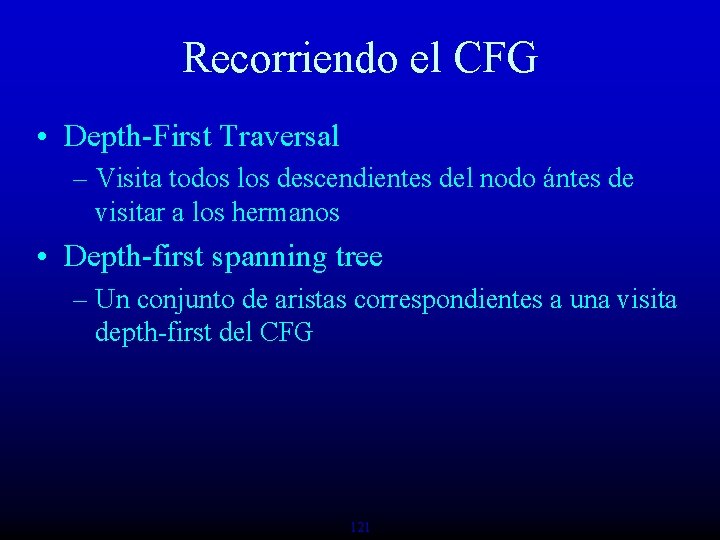 Recorriendo el CFG • Depth-First Traversal – Visita todos los descendientes del nodo ántes