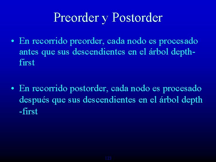 Preorder y Postorder • En recorrido preorder, cada nodo es procesado antes que sus