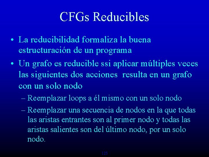 CFGs Reducibles • La reducibilidad formaliza la buena estructuración de un programa • Un