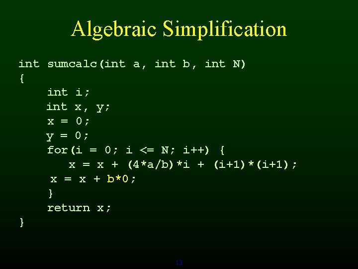 Algebraic Simplification int sumcalc(int a, int b, int N) { int i; int x,