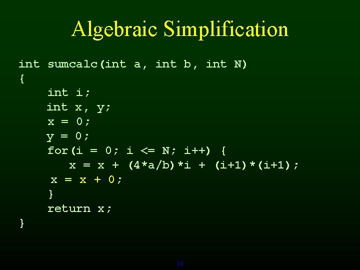 Algebraic Simplification int sumcalc(int a, int b, int N) { int i; int x,