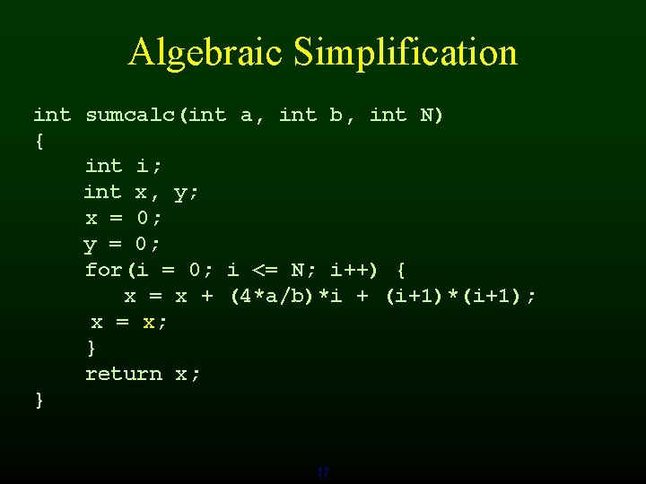 Algebraic Simplification int sumcalc(int a, int b, int N) { int i; int x,