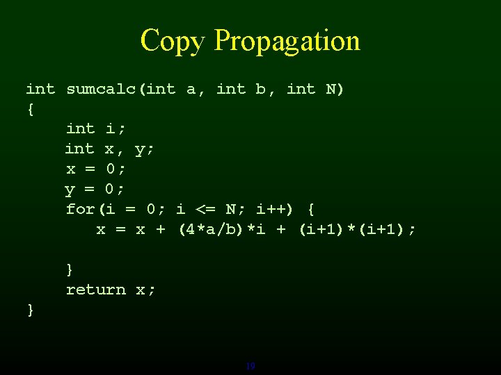 Copy Propagation int sumcalc(int a, int b, int N) { int i; int x,