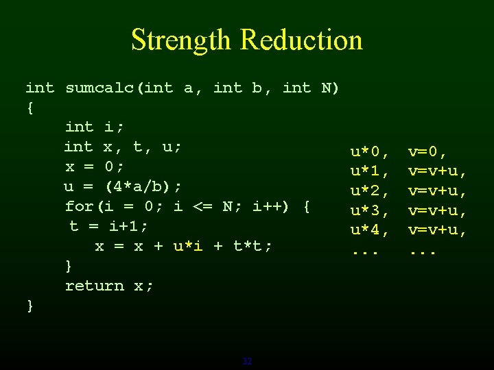 Strength Reduction int sumcalc(int a, int b, int N) { int i; int x,