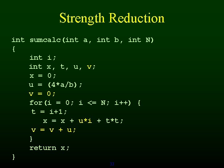 Strength Reduction int sumcalc(int a, int b, int N) { int i; int x,