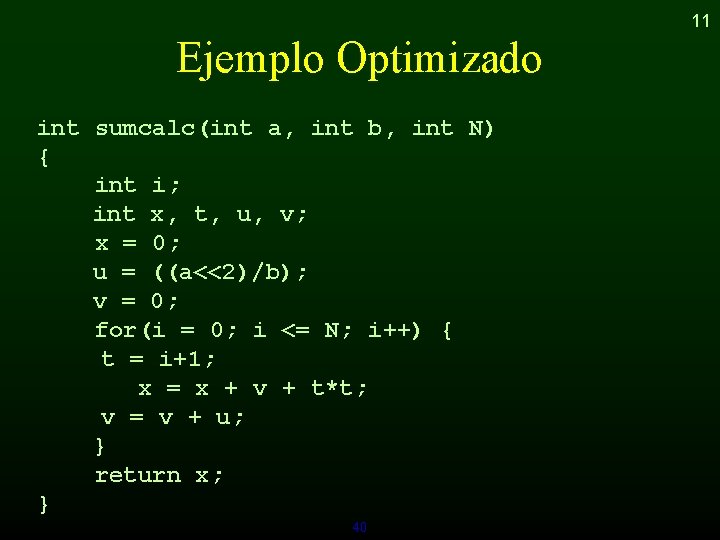 11 Ejemplo Optimizado int sumcalc(int a, int b, int N) { int i; int