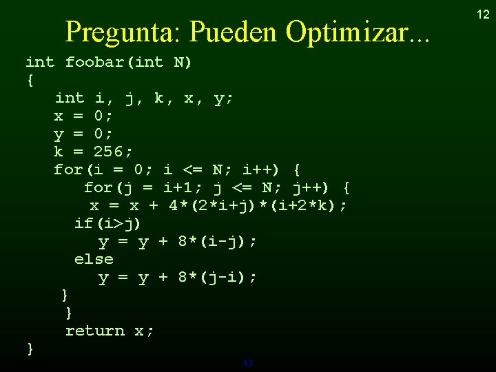 Pregunta: Pueden Optimizar. . . int foobar(int N) { int i, j, k, x,