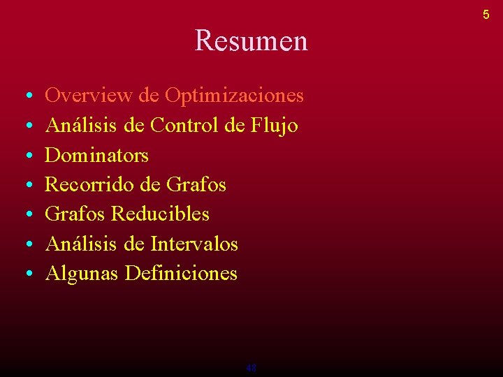 5 Resumen • • Overview de Optimizaciones Análisis de Control de Flujo Dominators Recorrido