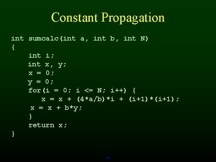 Constant Propagation int sumcalc(int a, int b, int N) { int i; int x,