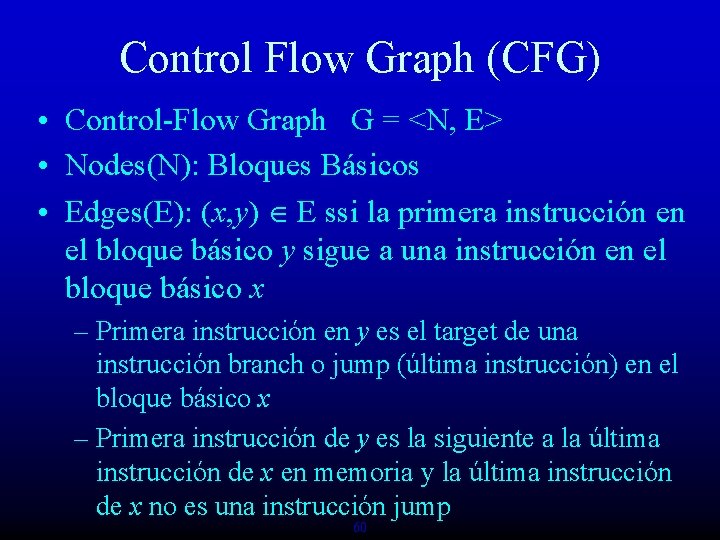 Control Flow Graph (CFG) • Control-Flow Graph G = <N, E> • Nodes(N): Bloques