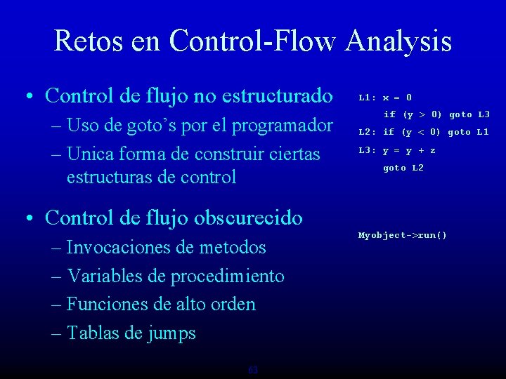 Retos en Control-Flow Analysis • Control de flujo no estructurado – Uso de goto’s